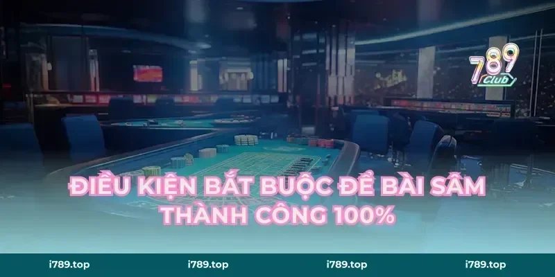 Điều kiện bắt buộc để bài sâm thành công 100%