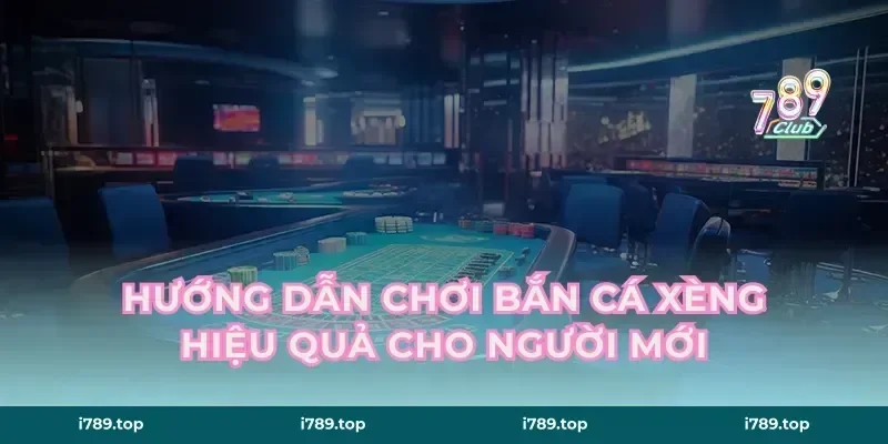 Hướng Dẫn Chơi Bắn Cá Xèng Hiệu Quả Cho Người Mới