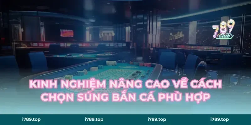 Kinh nghiệm nâng cao về cách chọn súng bắn cá phù hợp