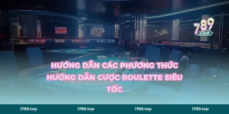 Hướng dẫn các phương thức hướng dẫn cược roulette siêu tốc