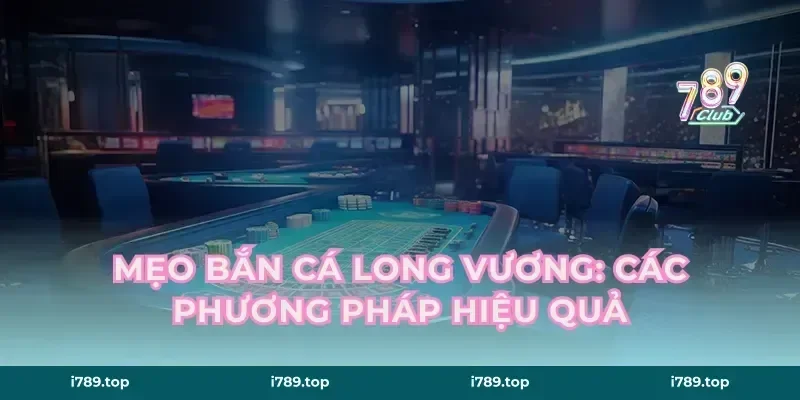 Mẹo Bắn Cá Long Vương: Các Phương Pháp Hiệu Quả
