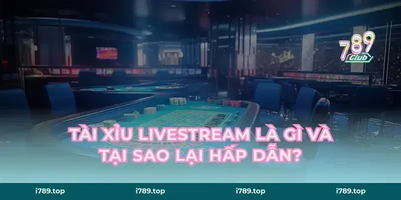 Tài xỉu livestream là gì và tại sao lại hấp dẫn?