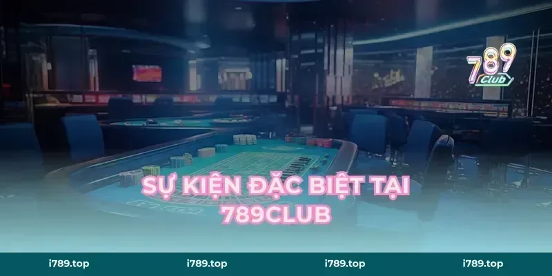 Sự Kiện Đặc Biệt Tại 789CLUB